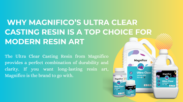 Why Magnifico’s Ultra Clear Casting Resin is a Top Choice for Modern Resin Art