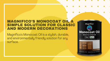 Magnifico's Monocoat Oil A Simple Solution for Classic and Modern Decorations