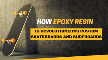 How Epoxy Resin is Revolutionizing Custom Skateboards and Surfboards