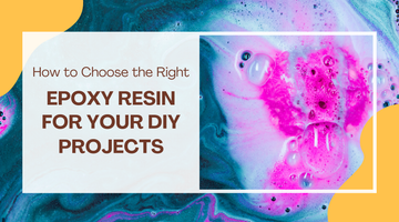 How to Choose the Right Epoxy Resin for Your DIY Projects