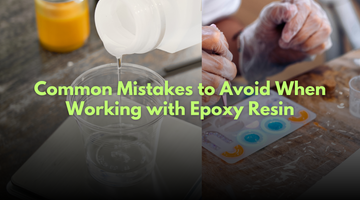 Common Mistakes to Avoid When Working with Epoxy Resin