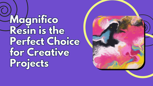 Magnifico Resin is the Perfect Choice for Creative Projects