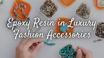 Epoxy Resin in Luxury Fashion Accessories