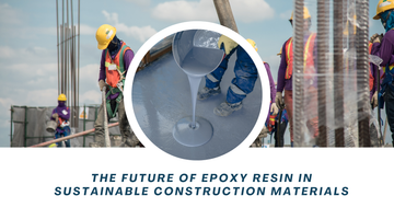 The Future of Epoxy Resin in Sustainable Construction Materials