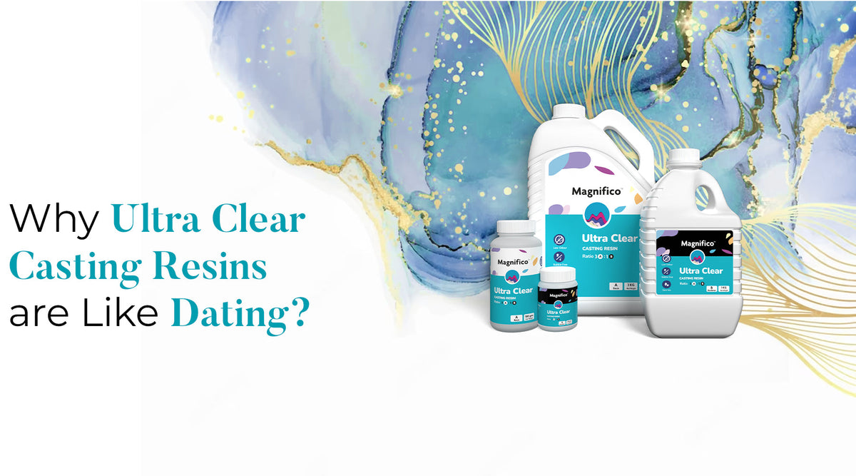 Why Ultra Clear Casting Resins are Like Dating? Magnifico Resins