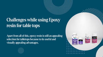 Challenges while using Epoxy resin for table tops
