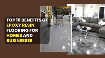 Top 10 Benefits of Epoxy Resin Flooring for Homes and Businesses