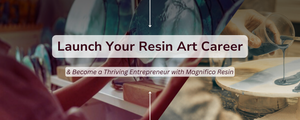 Start Your Career as a Resin Artist and Become a Successful Entrepreneur with Magnifico Resins