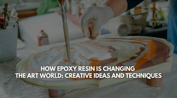 How Epoxy Resin is Changing the Art World: Creative Ideas and Techniques