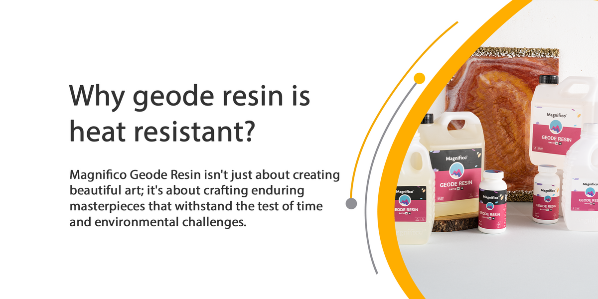 Why Geode Resin is heat resistant ? Magnifico Resins