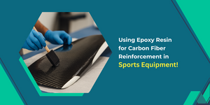 How Epoxy Resin Reinforces Carbon Fiber Sports Equipment: Powered by Magnifico One Resin