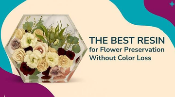 Choosing the Right Resin for Embedding Real Flowers Without Browning