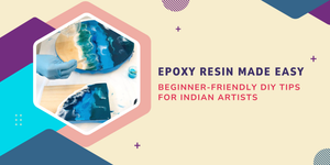 Epoxy Resin Made Easy: Beginner-Friendly DIY Tips for Indian Artists