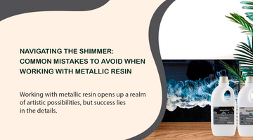 Navigating the Shimmer: Common Mistakes to Avoid When Working with Metallic Resin