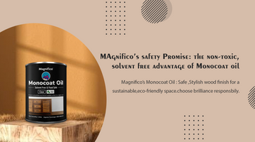 Title: Magnifico's  Safety Promise:  the  Non-Toxic, Solvent- Free Advantage of  Monocoat Oil.