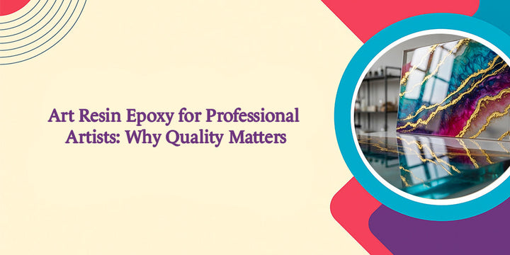 Art Resin Epoxy for Professional Artists: Why Quality Matters