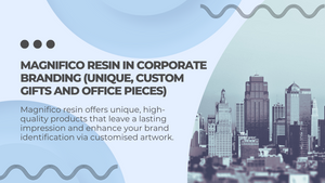 Magnifico Resin in Corporate Branding (Unique, Custom Gifts and Office Pieces)