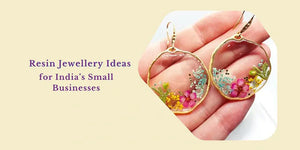 Resin Jewellery Ideas for Small Businesses in India