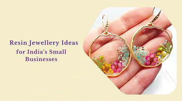 Resin Jewellery Ideas for Small Businesses in India