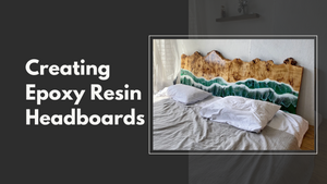 Creating Epoxy Resin Headboards: Elevating Bedroom Design