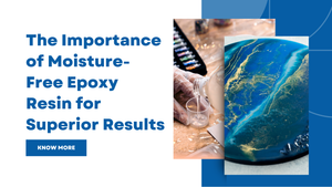 The Importance of Moisture-Free Epoxy Resin for Superior Results