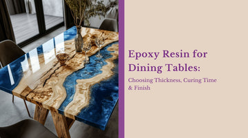 Epoxy Resin for Dining Tables: Best Thickness, Curing Time & Finish | Magnifico Resins