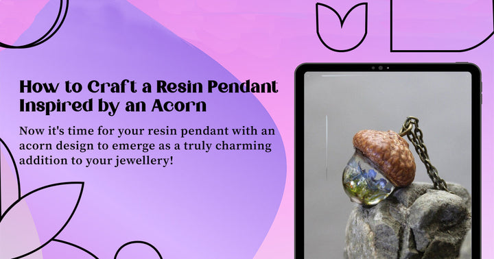 How to Make a Resin Acorn Pendant: Nature-Inspired Jewelry Guide