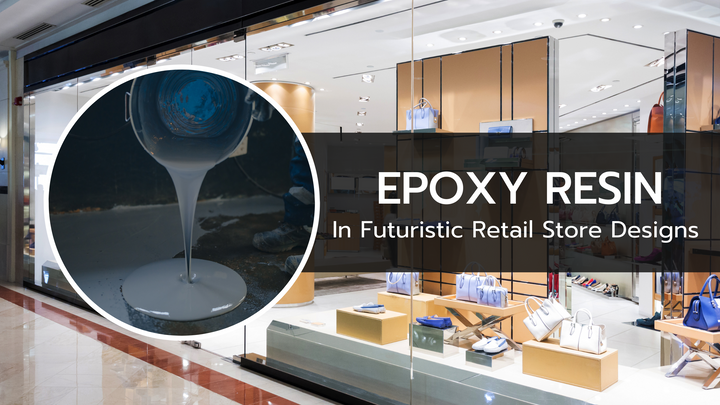 Epoxy Resin in Modern Retail Store Design: A Futuristic & Durable Approach