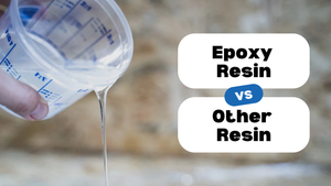 Epoxy Resin vs. Other Types of Resin: What’s the Difference?