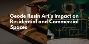 Geode Resin Art's Impact on Residential and Commercial Spaces