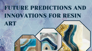 Future Predictions and Innovations for Resin Art