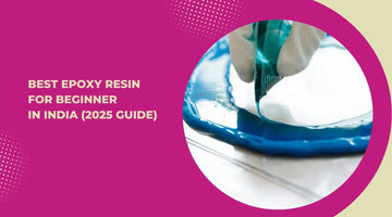 Best Epoxy Resin for Beginners in India (2025 Guide)