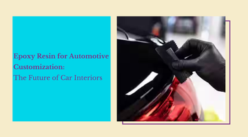 Epoxy Resin for Automotive Customization: Modernize Your Car Interiors