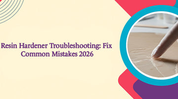 Resin Hardener Troubleshooting: Fix Common Mistakes 2026