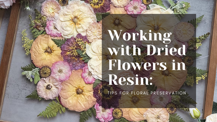 Working with Dried Flowers in Resin: Floral Preservation Tips | Magnifico Resins