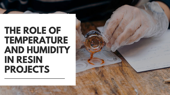 Temperature & Humidity in Resin Projects: How to Get Perfect Results