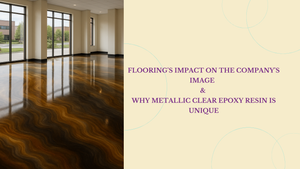How Flooring Shapes Brand Image | Metallic Clear Epoxy Resin by Magnifico