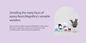 Unveiling the Many Faces of Epoxy Resins: Magnifico's Versatile Wonders