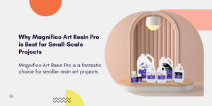 Why Magnifico Art Resin Pro is Best for Small-Scale Projects?