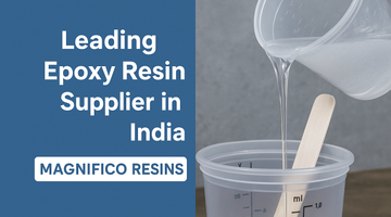 India’s Trusted Epoxy Resin Manufacturing Brand: Magnifico Resins