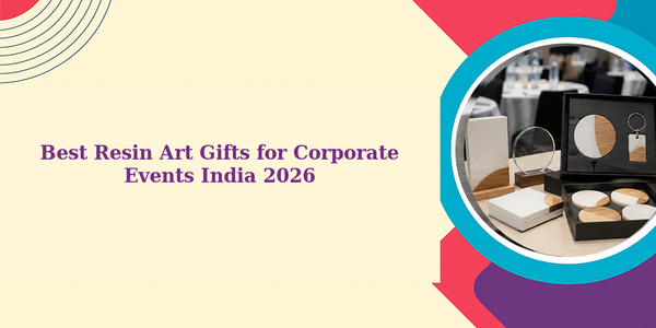 Best Resin Art Gifts for Corporate Events India 2026