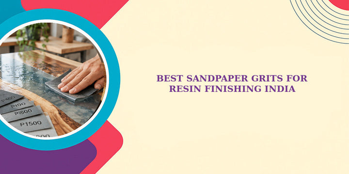 Best Sandpaper Grits for Resin Finishing India 2026: Guide