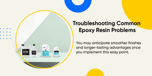 Troubleshooting Common Epoxy Resin Problems