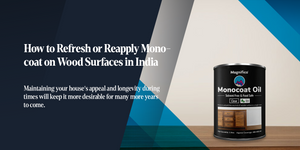 How to Refresh or Reapply Monocoat on Wood Surfaces in India