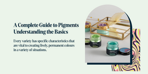 A Complete Guide to Pigments: Understanding the Basics