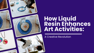 How Liquid Resin Enhances Art Activities: A Creative Revolution