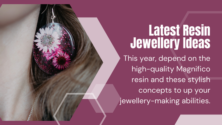 Latest Resin Jewellery Ideas 2024: Creative Trends by Magnifico Resins
