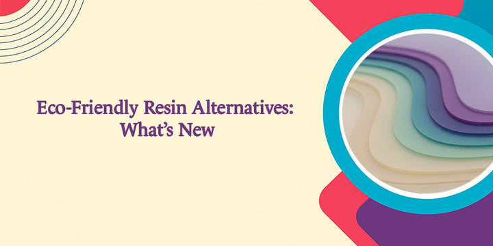 Eco-Friendly Resin Alternatives: What’s New