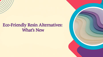 Eco-Friendly Resin Alternatives: What’s New