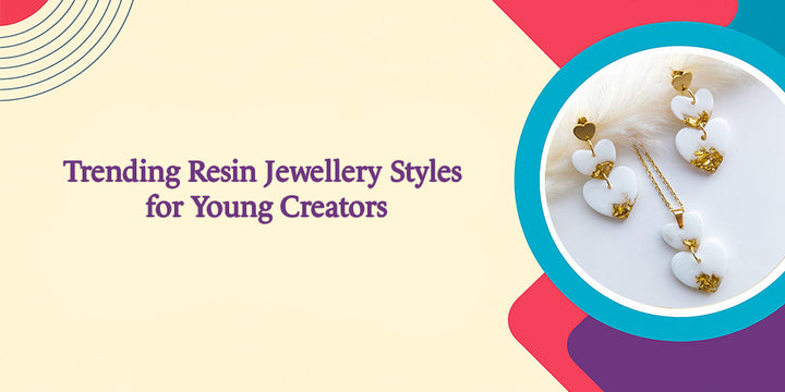 Trending Resin Jewellery Styles for Young Creators